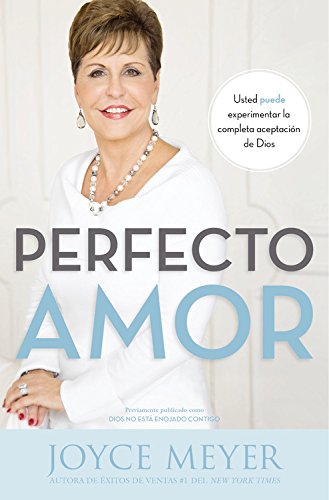 Perfecto amor: Usted puede experimentar la completa aceptación de Dios