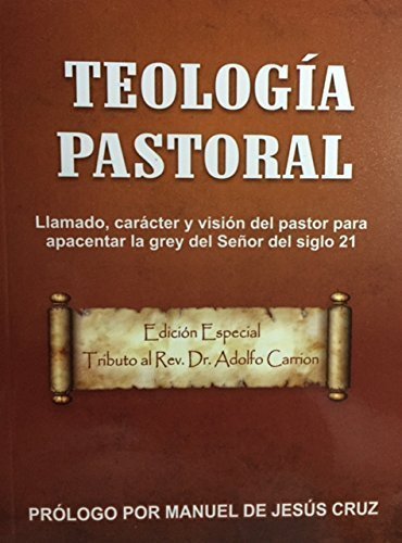 TEOLOGIA PASTORAL - Llamado, car?cter y visi?n del pastor del siglo 21 by SAMUEL DIAZ