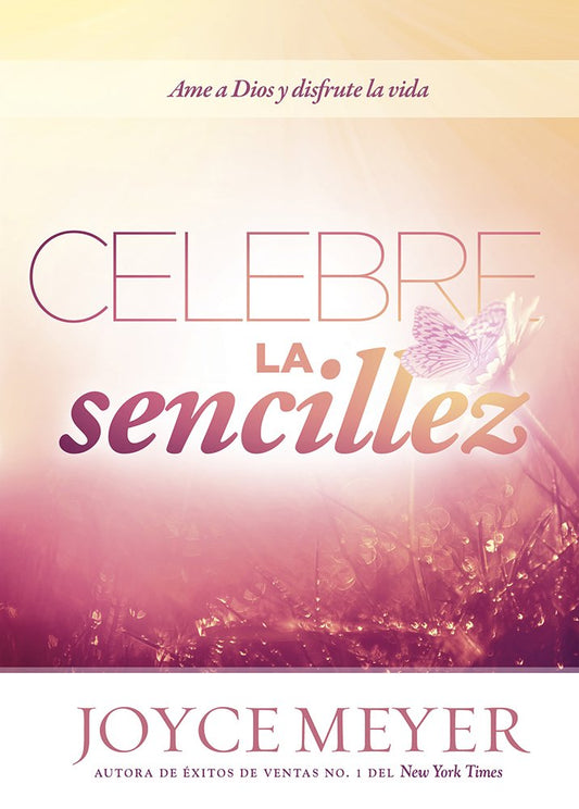 Celebre la sencillez: Ama a Dios y disfruta la vida